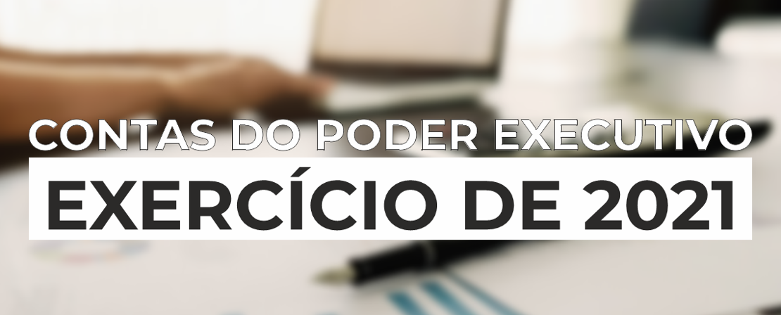 Contas do Poder Executivo de 2021